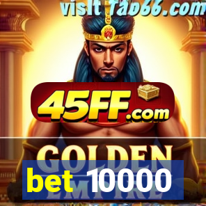 bet 10000